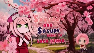 Sakura and Sasuke react to each other: Part 1/? : Sakura: audio edited due to copyright (ON HOLD)