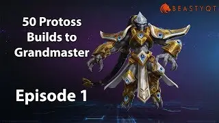 StarCraft 2: NEW SERIES!!!! - 50 Protoss Builds to Grandmaster Episode 1