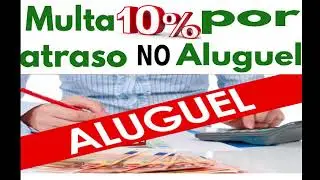 TAXA 10% DE MULTA POR ATRASO NO ALUGUEL É LEGAL? LOCATÁRIOS RECLAMAM DE MULTA ABUSIVA EM CONTRATOS