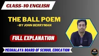 The Ball Poem By John Berryman || Line By Line Explanation || Class-10 || English || MBOSE/CBSE