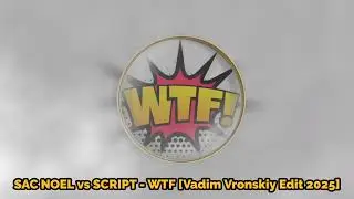 SAC NOEL vs SCRIPT - WTF [Vadim Vronskiy Edit 2025]