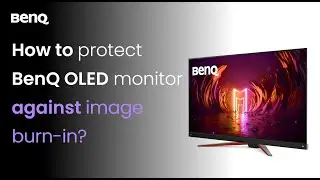 [BenQ FAQ] LCD monitor_How to protect BenQ OLED monitor against image burn-in?