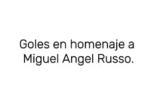Goals in tribute to Miguel Angel Russo.