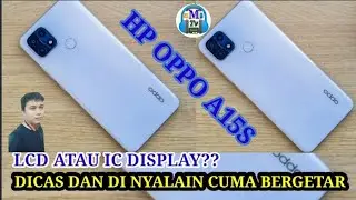 solusi oppo A15s cuma bergetar || Lcd atau Ic display???