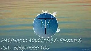 HM [Hasan Madudov] & Farzam & IGA - Baby need You