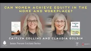 “Can Women Achieve Equity at Home and the Workplace?” with Claudia Goldin and Caitlyn Collins