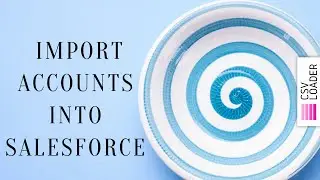 Import Accounts into Salesforce (Classic and Lightning)