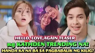 HELLO LOVE AGAIN| TEASER NG KATHDEN TRENDING NA!| HANDA KA NA BA SA PAGBABALIK NG KILIG?