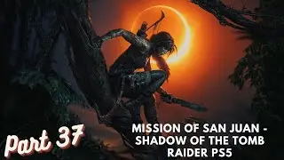 Mission of San Juan - Shadow of the Tomb Raider PS5 Gameplay Walkthrough Part 37