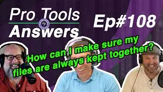 Ep #108 | How can I make sure my files are always together? | Pro Tools Answers
