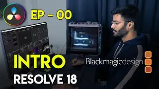 EP 00 Introduction to DaVinci Resolve 18 | Video Editing and Color Grading | Tutorials