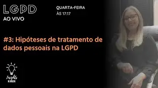 #3 Live semanal: Hipóteses de tratamento na LGPD