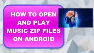 HOW TO OPEN AND PLAY MUSIC ZIP FILES ON ANDROID