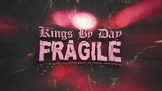 Kings By Day - Fragile (Official Visualizer)