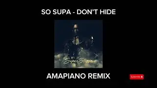 SO SUPA - DON’T HIDE (Bootleg Amapiano Remix)