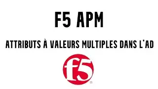 F5 APM - Attributs à valeurs multiples dans l’AD - PoC