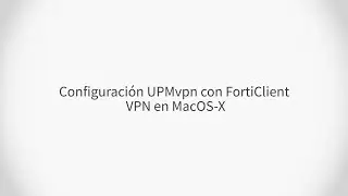Configuración UPMvpn con Forticlient VPN en MacOS-X