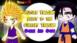 Dragon Ball future timeline react to the current timeline | Goku and Gohan | Dragon Ball Z
