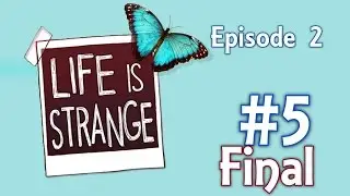 Life Is Strange [Ep2] [P5] Final