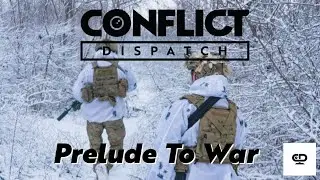 Conflict Dispatch: Prelude To War