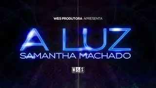 Samantha Machado - A Luz (Videoclipe Oficial)