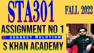 STA301 ASSIGNMENT NO 1 CORRECT SOLUTION FALL 2022. ||S KHAN ACADEMY||