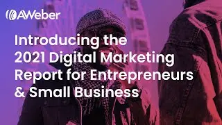 Introducing the 2021 Digital Marketing Report for Entrepreneurs & Small Business
