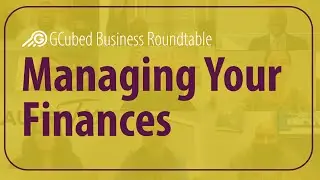 Managing Your Finances - GCubed Business Roundtable