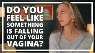 Do You Feel Something Falling Out of Your Vagina?