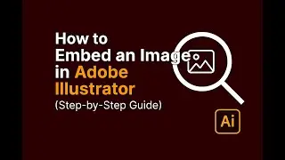 How to Embed images in Illustrator in 2025 (Tutorial)
