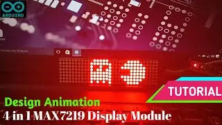 Design Animation Tutorial on 4 in 1 MAX7219 Display module | Connections & Coding
