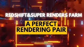 Redshift and Super Renders Farm: A Perfect Rendering Pair