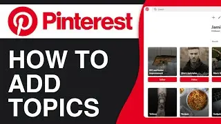 How to Add Topics on Pinterest - Full Guide