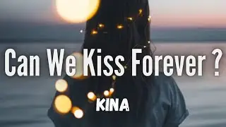 Kina - Can We Kiss Forever? (Lyrics) ft. Adriana Proenza