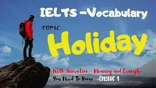 IELTS - Vocabulary - Topic:  Holiday - episode 1