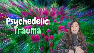 The Other Side of Psychedelics | Trauma after a journey