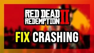 How to FIX Red Dead Redemption 2 Crashing, Not Launching, Freezing, Not Loading, Black Screen