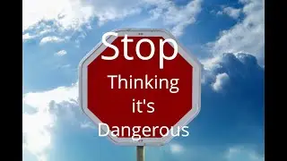 Stop Thinking Its Dangerous
