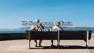 Ha Sung woon & Jimin - With You (lyrics video)