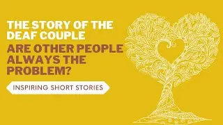 The Story Of The Deaf Couple - Are Other People Always The Problem?