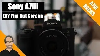 A7iii Hacks: DIY Flip Out Screen [for under £50]