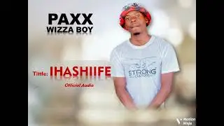 Paxx_wizzaboy =IHASHIIFE Official Audio // pr:M-Jay (Drumkick productions)