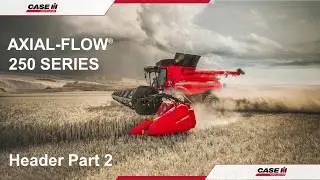 Case IH Axial Flow 250 Operator Training 2020- Header Part 2