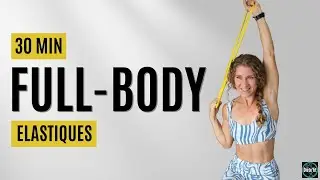 SEANCE FULL BODY AVEC ELASTIQUES ET MINI-BAND (muscler et affiner tout son corps) TOUT NIVEAU