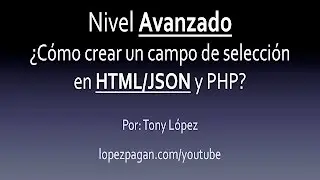 ¿Cómo Crear Un Campo de Selección en HTML/JSON y PHP? - Nivel Avanzado