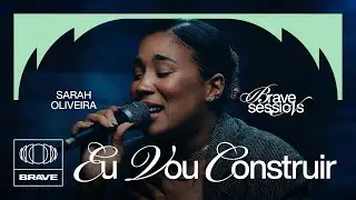 Sarah Oliveira - Eu Vou Construir (Ao Vivo) | BRAVE Sessions