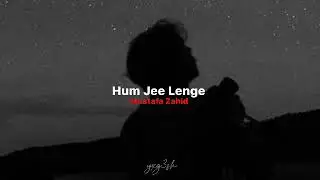 @MustafaZahidOfficial - Hum Jee Lenge [ slowed and reverb ] / yxg3sh