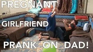 PREGNANT GIRLFRIEND PRANK ON DAD!!