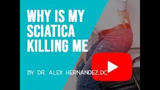 Why is My Sciatica Killing Me, explained by Dr. Alex Hernandez