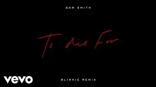 Sam Smith - To Die For (Blinkie Remix / Audio)